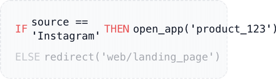 IF source == 'Instagram' THEN open_app('product_123') ELSE redirect('web/landing_page').